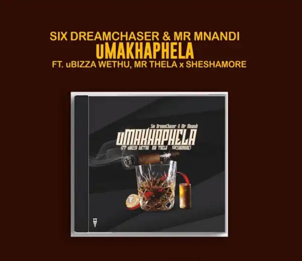 Six DreamChaser X Mr Mnandi - uMakhaphela Ft. uBiza Wethu & Mr Thela & Sheshamore